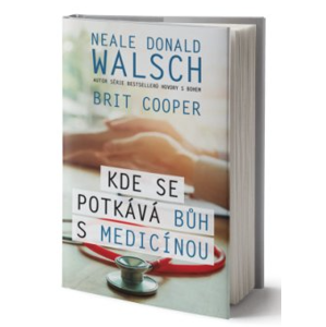 Naše Nakladatelství Kde sa stretáva Boh s medicínou - Donald Walsch, Brit Cooper