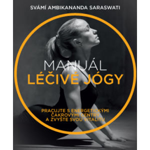 Anag Manuál léčivé jógy – Pracujte s energetickými čakrovými centry a zvyšte svou vitalitu - Svámí Ambikananda Saraswati