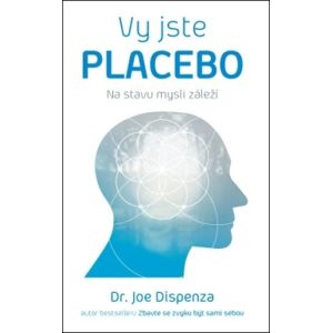 Anag Vy jste placebo – Na stavu mysli záleží - Dr. Joe Dispenza