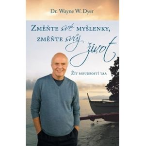 Anag Změňte své myšlenky, změňte svůj život – Žít moudrostí taa - Dr. Wayne W. Dyer