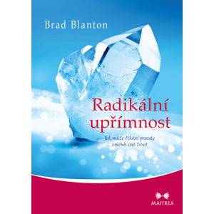Maitrea Radikální upřímnost - Brad Blanton