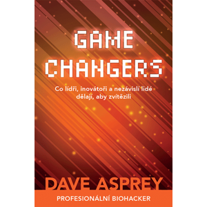Melvil GAME CHANGERS: Co lídři, inovátoři a nezávislí lidé dělají, aby zvítězili - - Dave Asprey